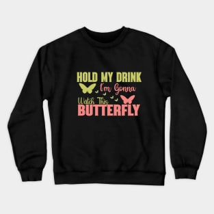 Hold my drink I'm gonna watch this butterfly Crewneck Sweatshirt